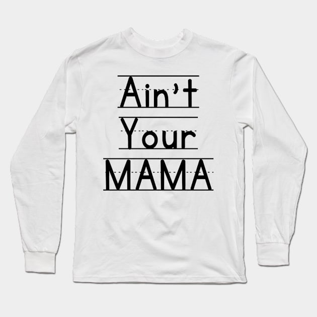 Ain't Your Mama Funny Human Right Slogan Man's & Woman's Long Sleeve T-Shirt by Salam Hadi